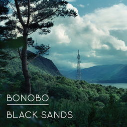 bonobo black sands songs,Bonobo Black Sands Songs: A Deep Dive into the Music and Its Impact